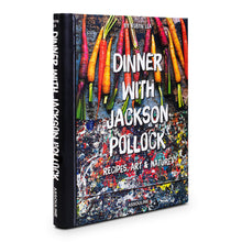 Load image into Gallery viewer, Dinner with Jackson Pollock: Recipes, Art &amp; Nature
